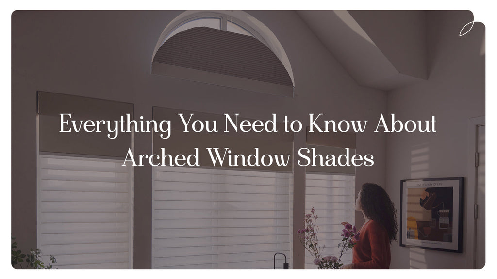 Everything You Need to Know About Arched Window Blinds
