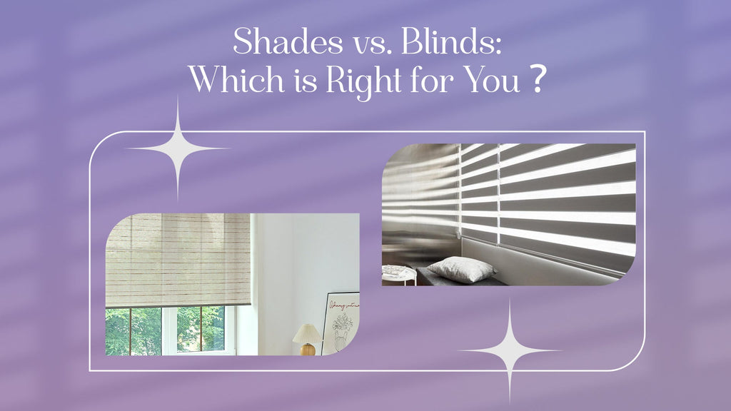 Shades vs. Blinds: Which is Right for You?